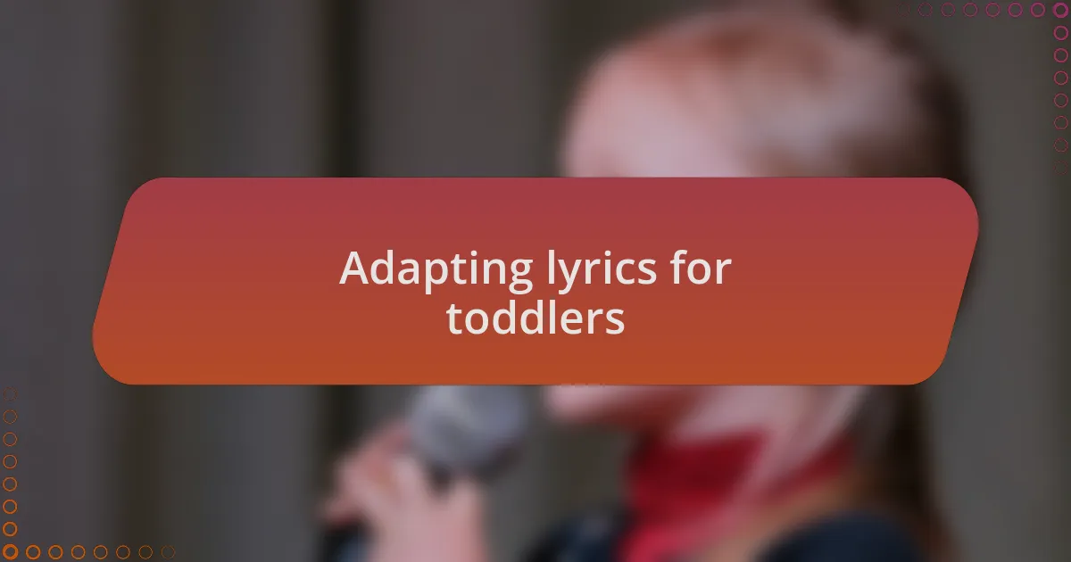 Adapting lyrics for toddlers
