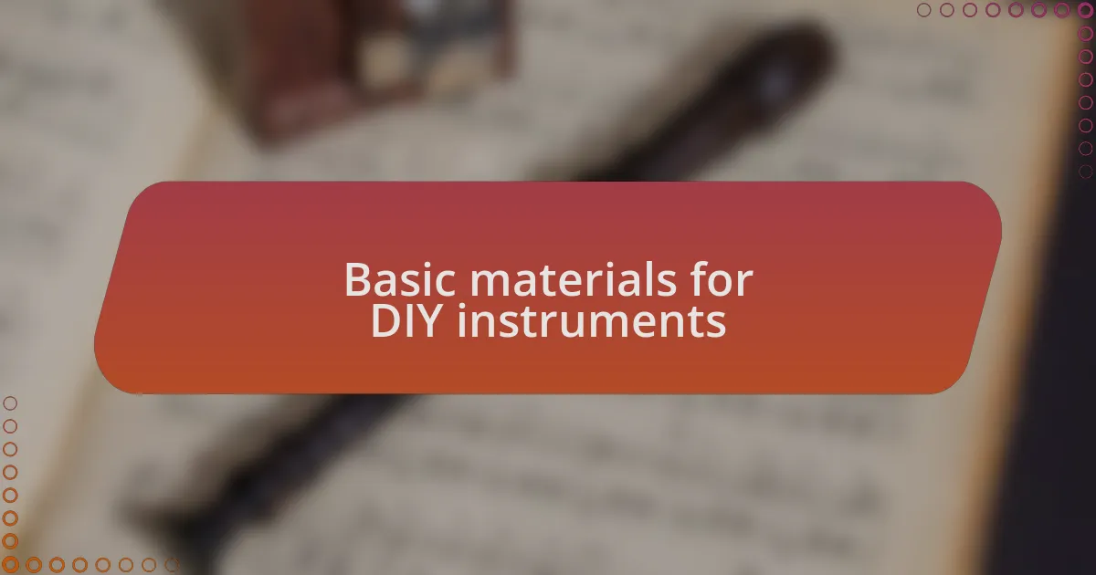 Basic materials for DIY instruments