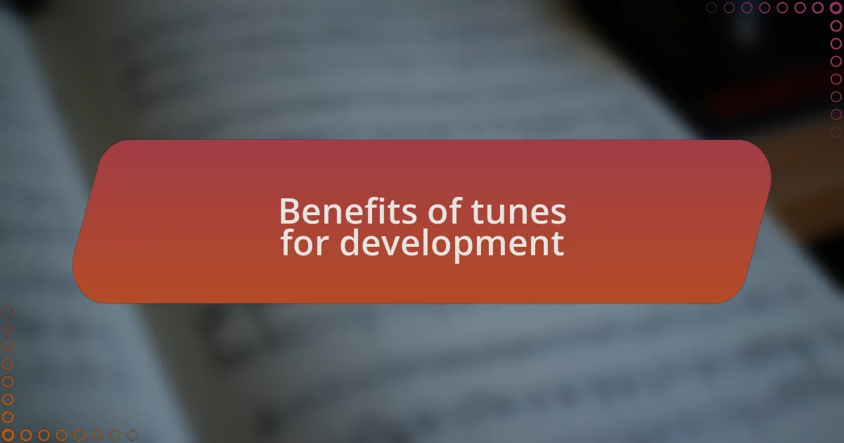 Benefits of tunes for development