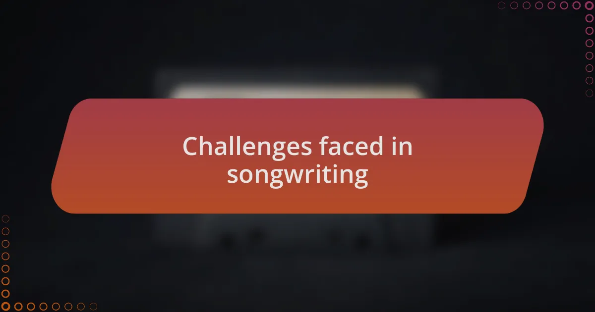 Challenges faced in songwriting
