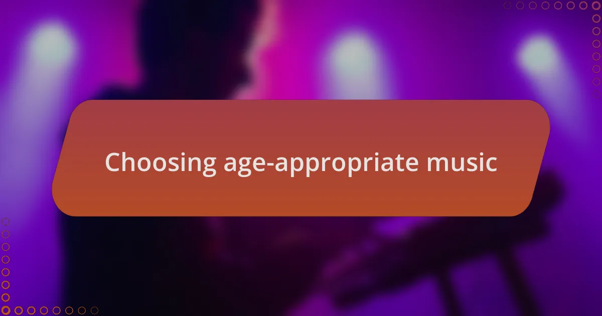 Choosing age-appropriate music