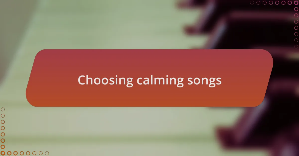 Choosing calming songs