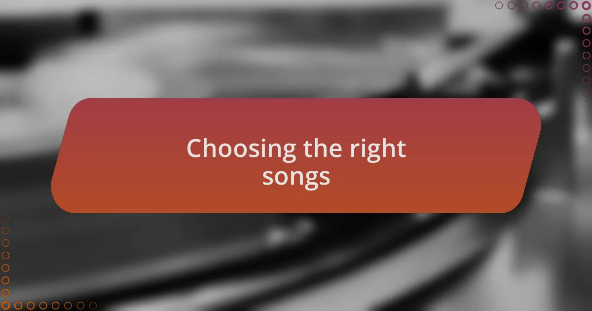 Choosing the right songs