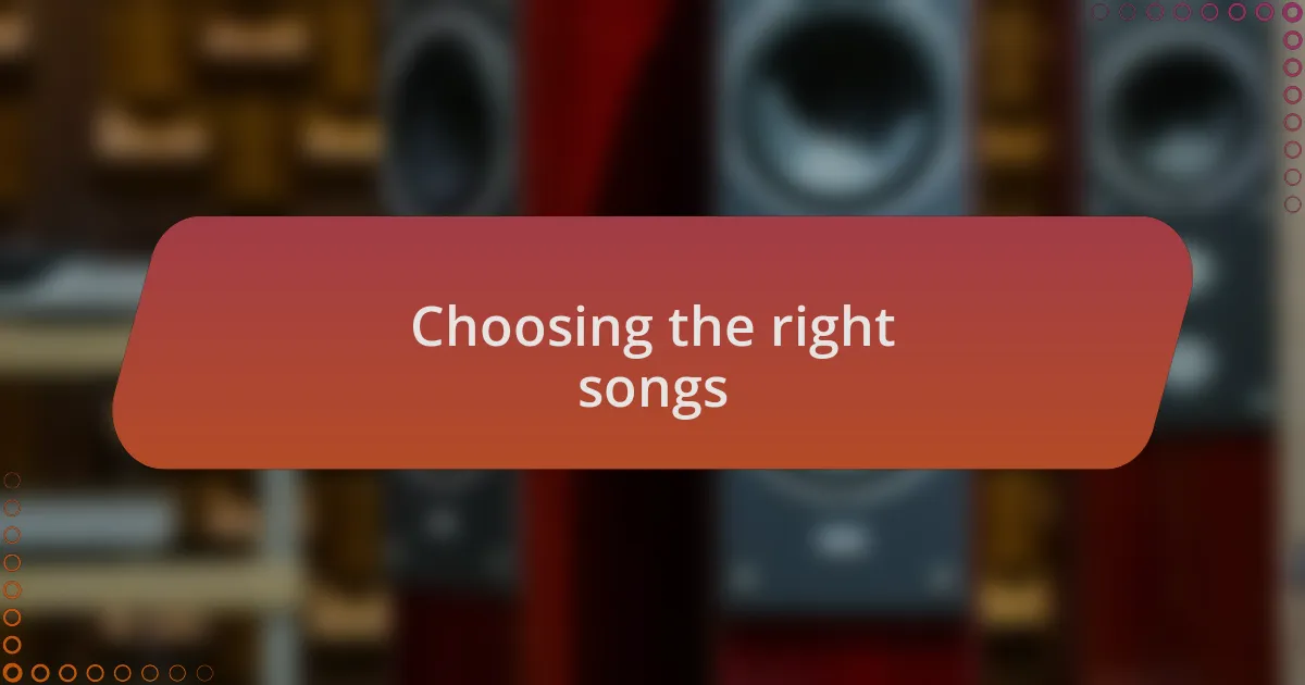 Choosing the right songs