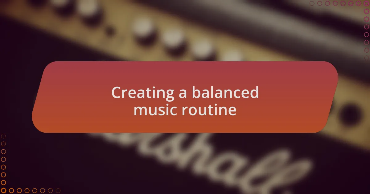 Creating a balanced music routine