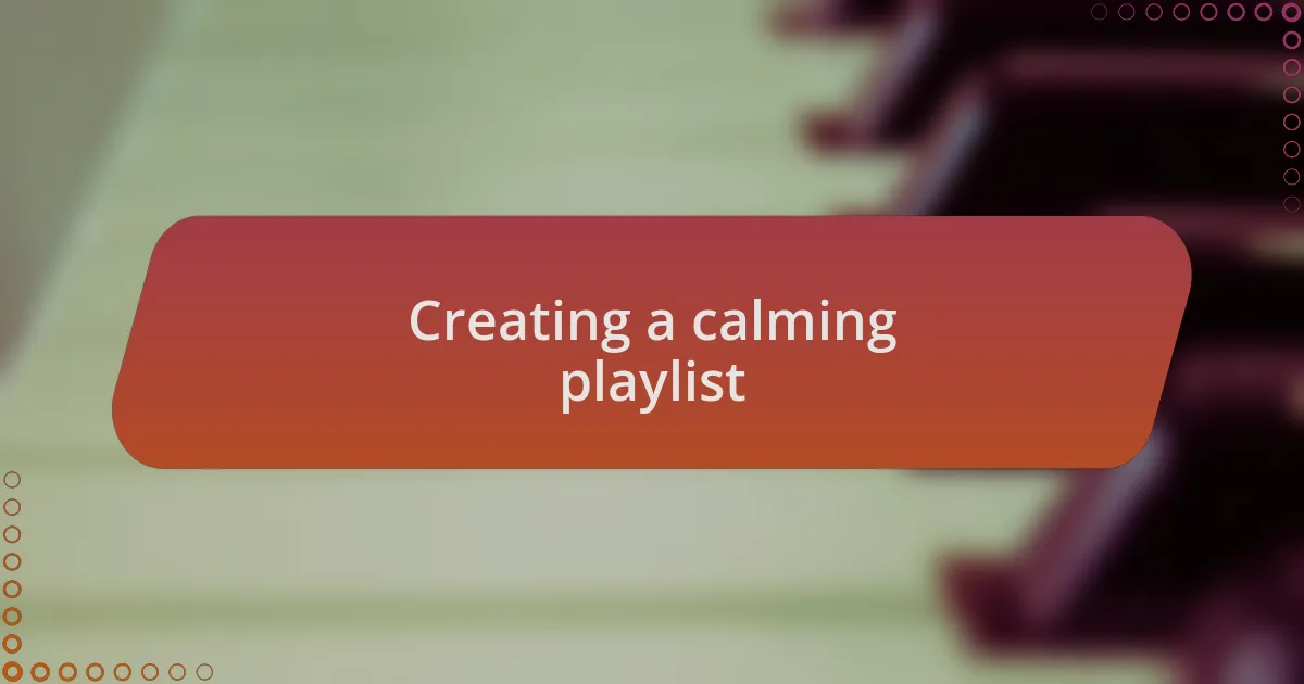 Creating a calming playlist