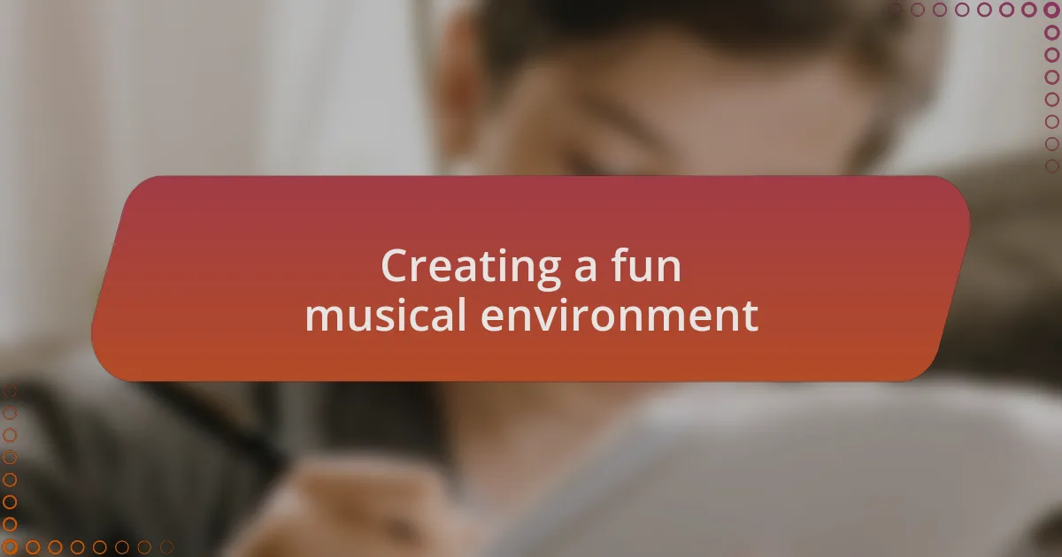 Creating a fun musical environment