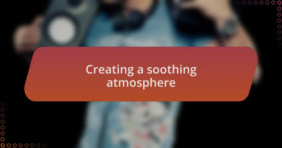 Creating a soothing atmosphere