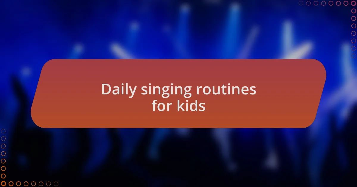 Daily singing routines for kids