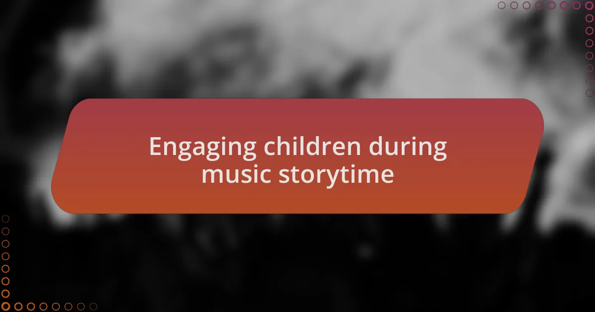 Engaging children during music storytime