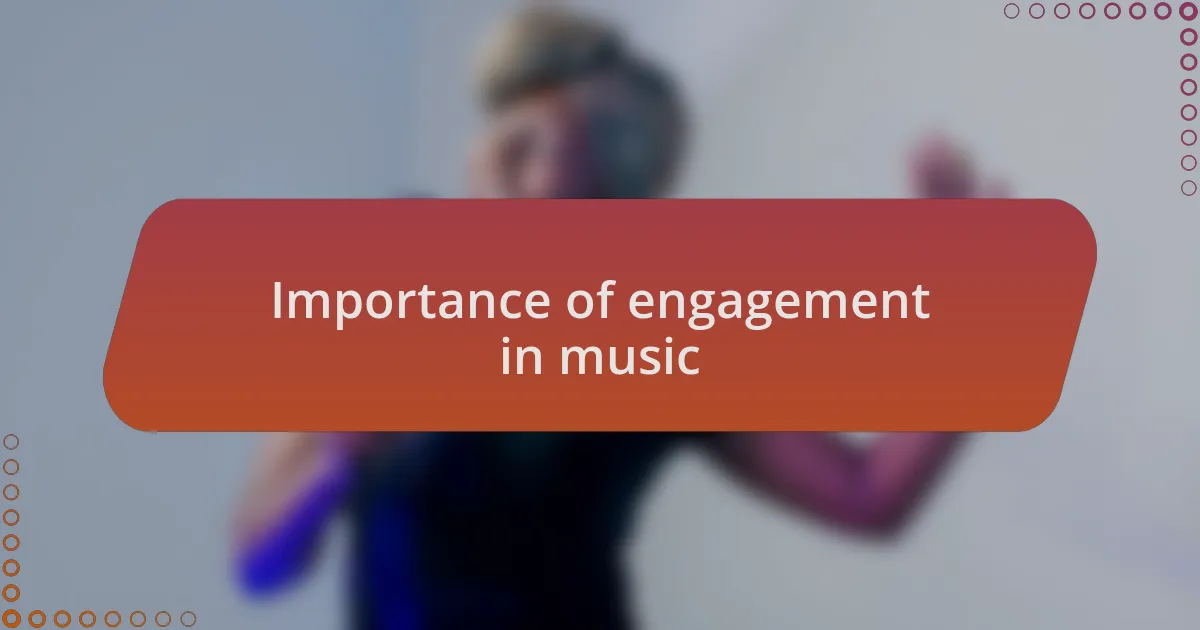 Importance of engagement in music