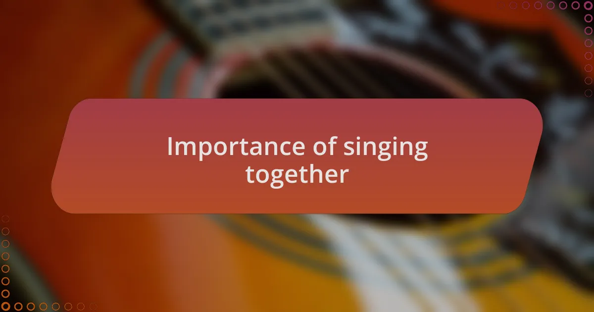 Importance of singing together
