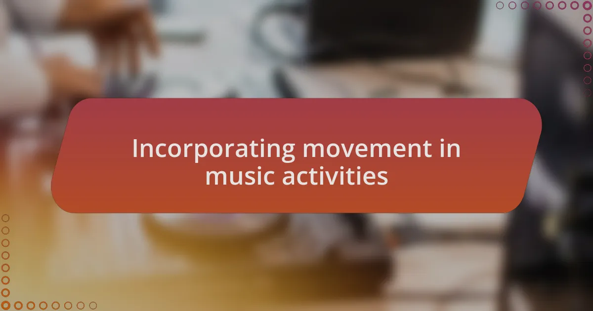 Incorporating movement in music activities