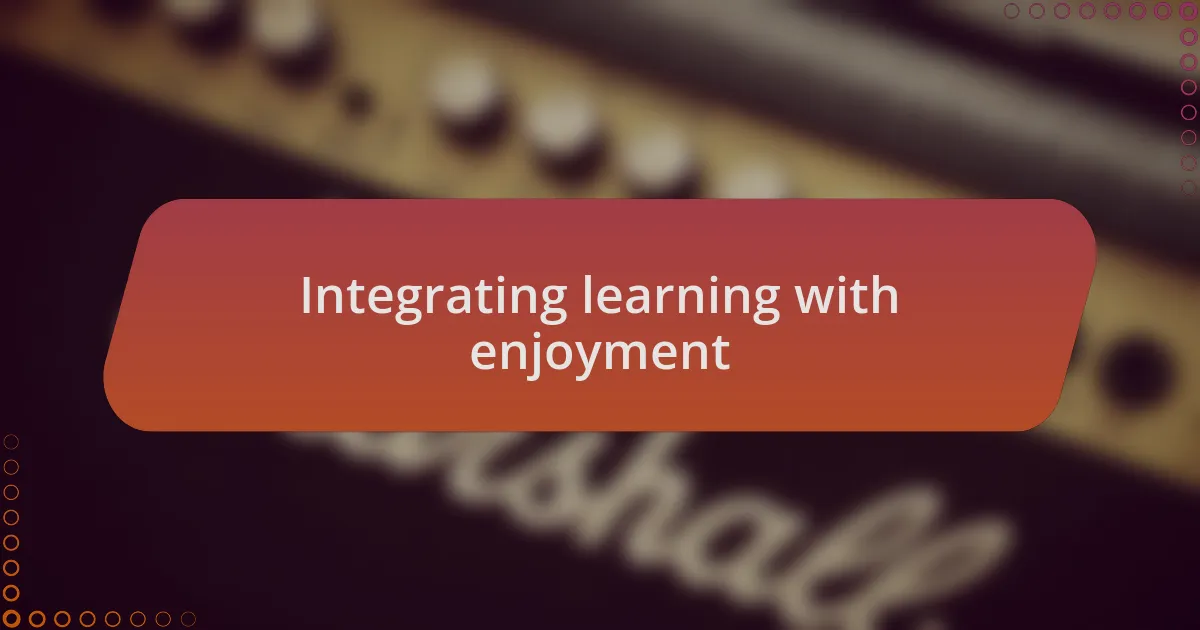 Integrating learning with enjoyment