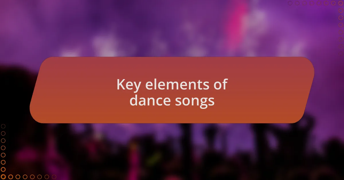Key elements of dance songs