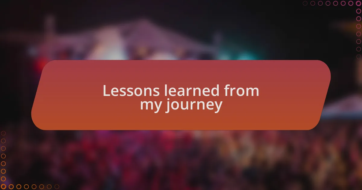 Lessons learned from my journey