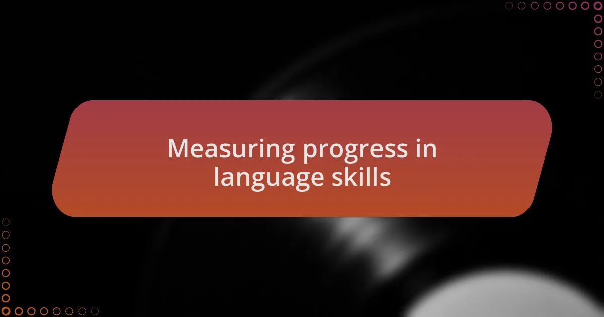Measuring progress in language skills