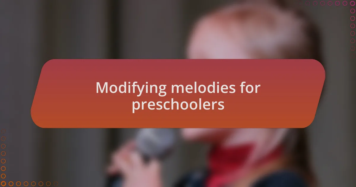 Modifying melodies for preschoolers