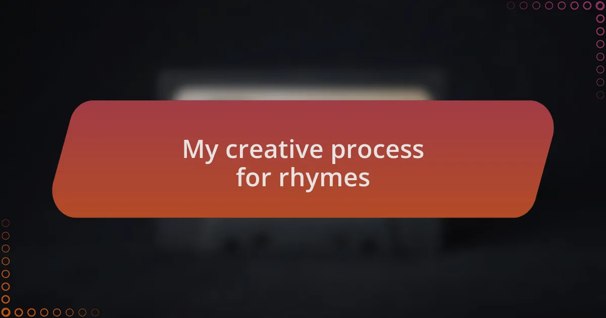 My creative process for rhymes