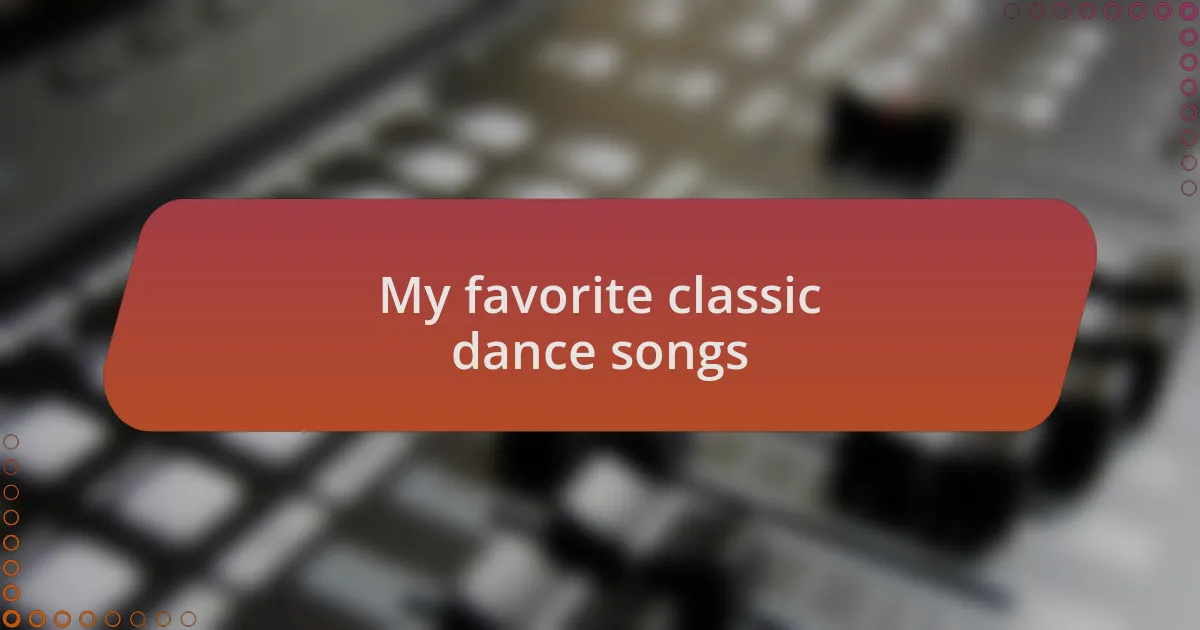 My favorite classic dance songs