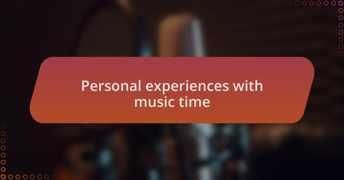 Personal experiences with music time