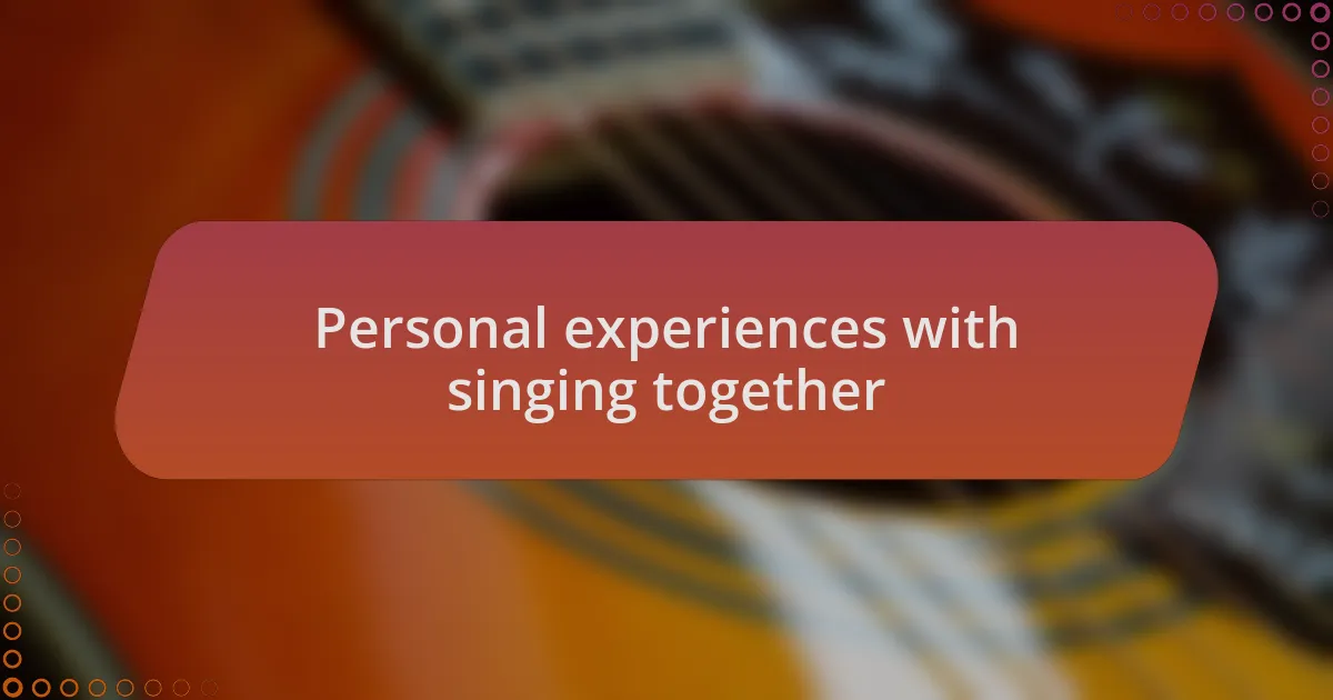Personal experiences with singing together