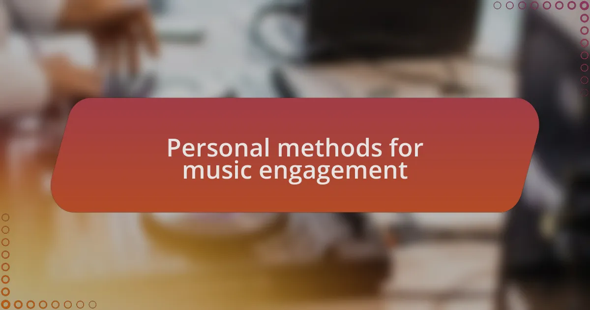 Personal methods for music engagement
