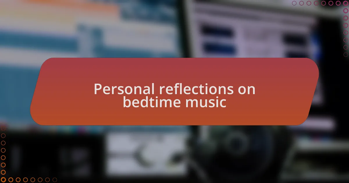 Personal reflections on bedtime music