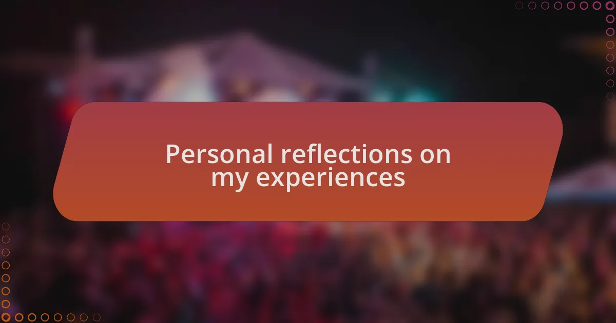 Personal reflections on my experiences