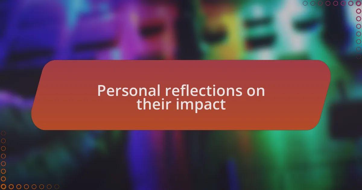 Personal reflections on their impact