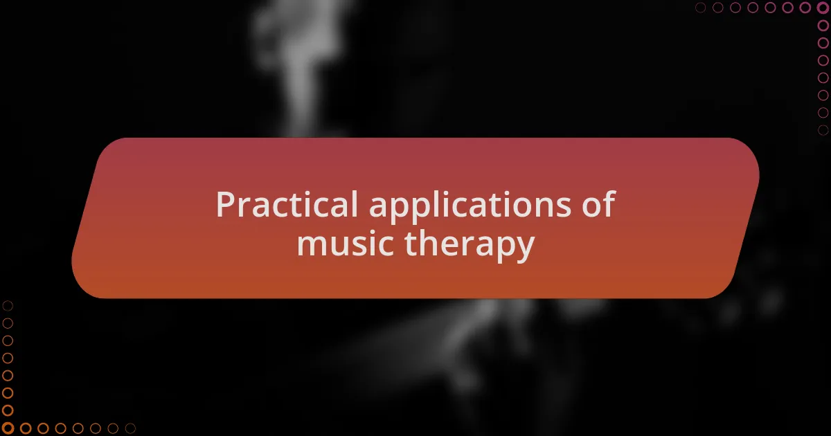 Practical applications of music therapy