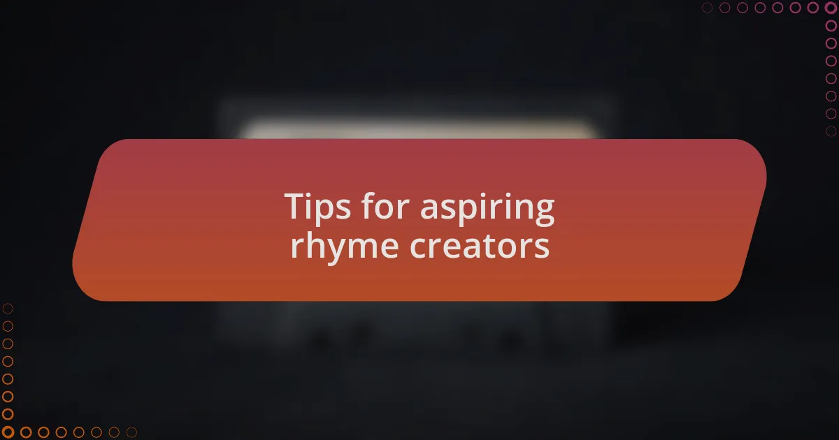 Tips for aspiring rhyme creators