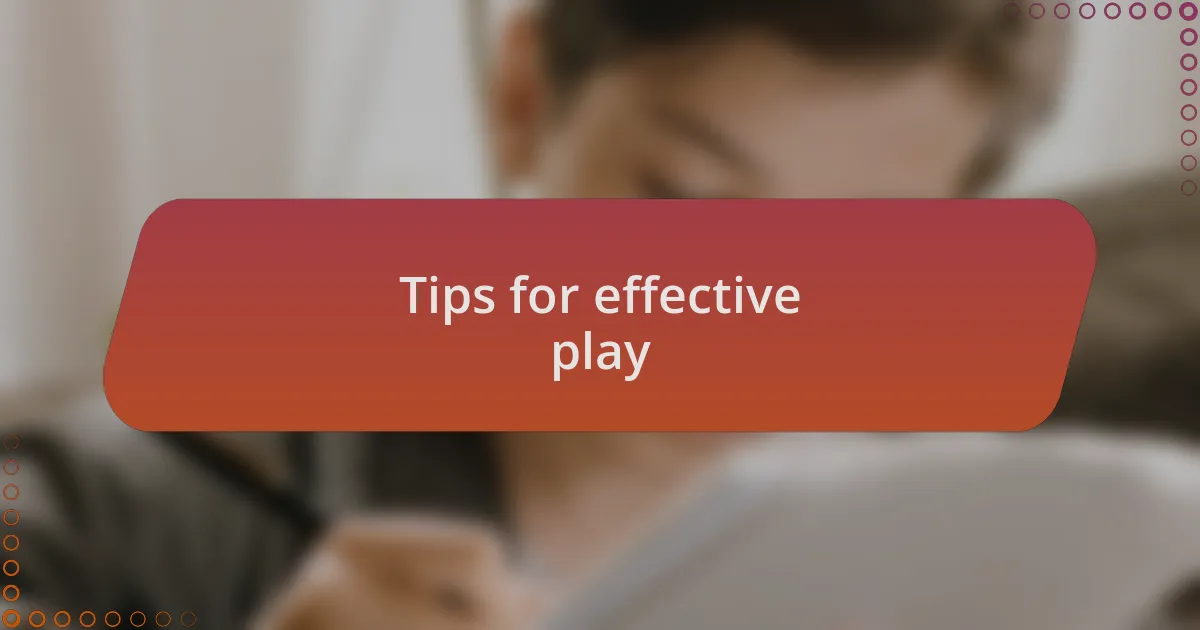 Tips for effective play