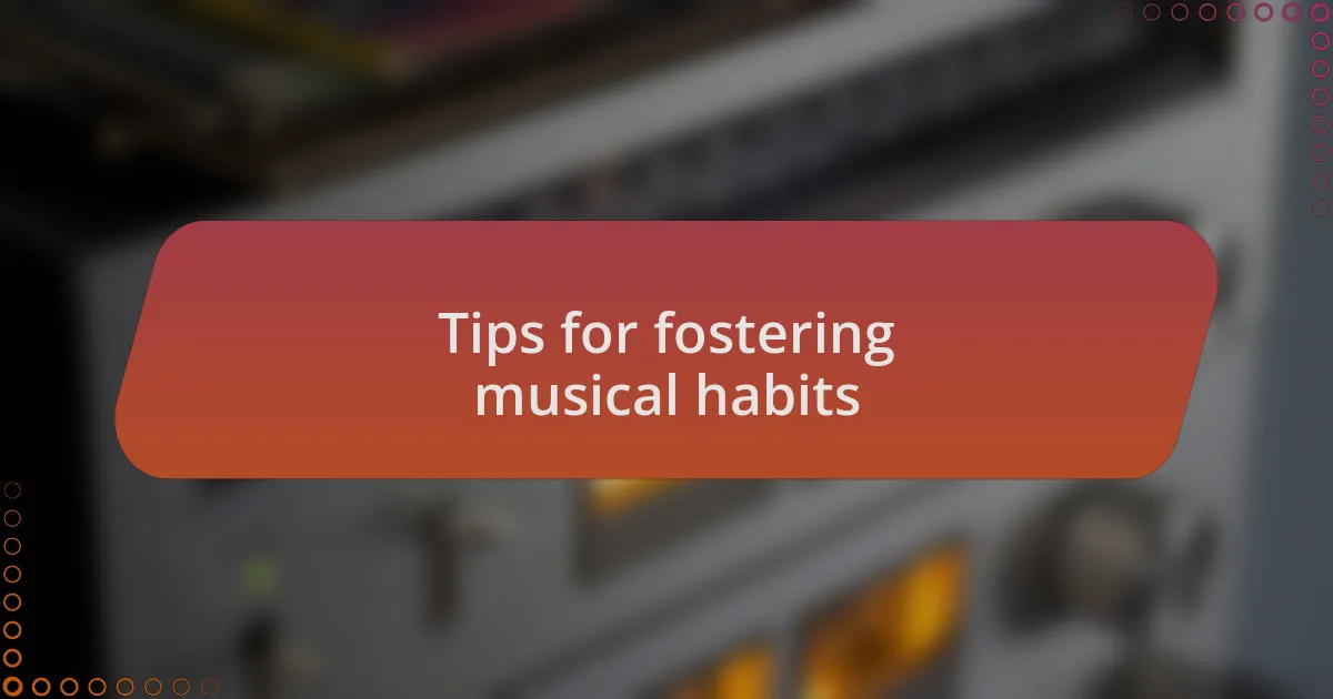 Tips for fostering musical habits
