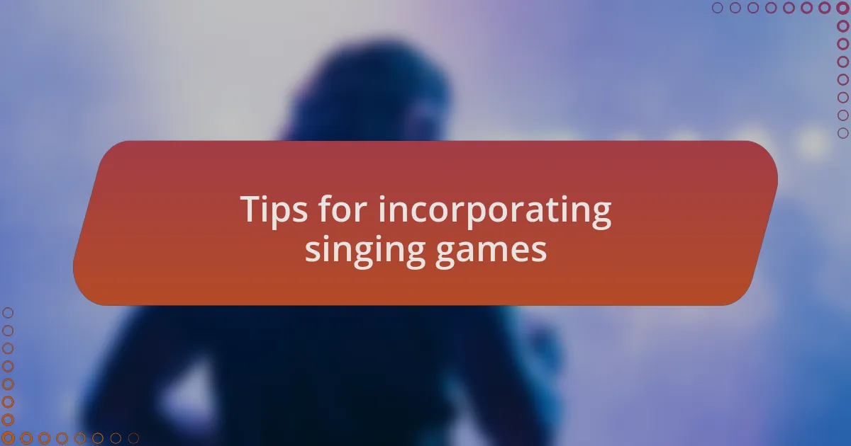 Tips for incorporating singing games