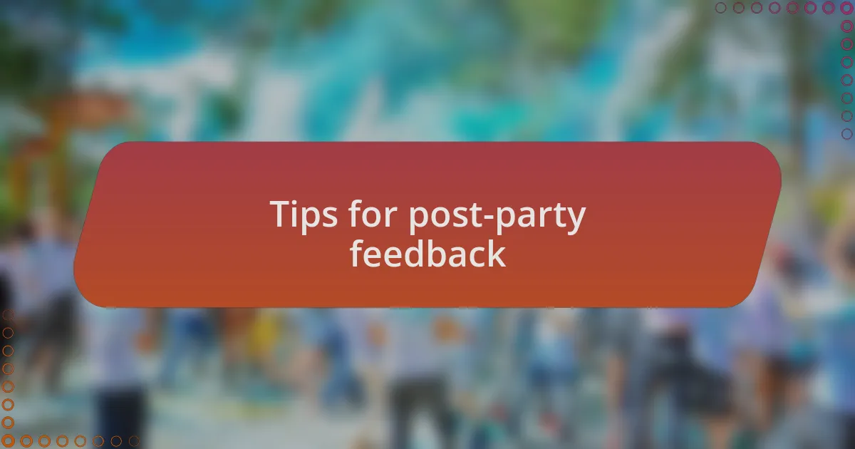 Tips for post-party feedback
