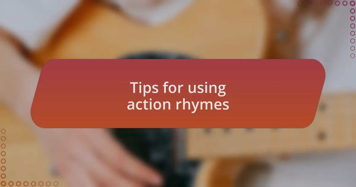 Tips for using action rhymes