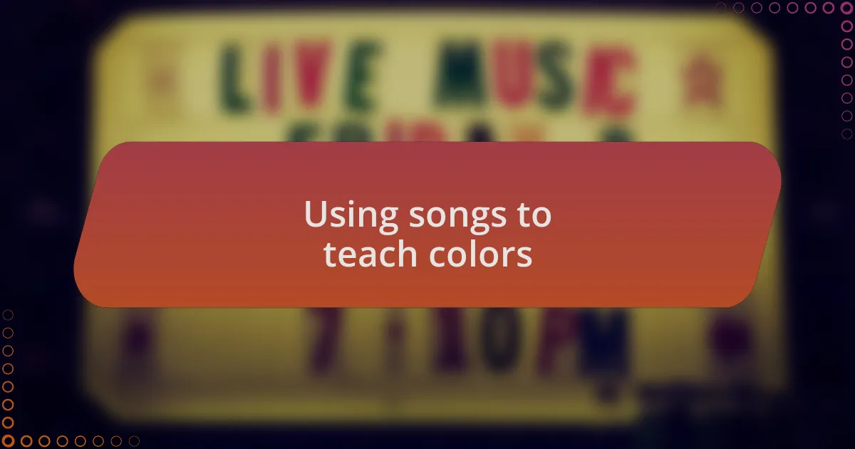 Using songs to teach colors